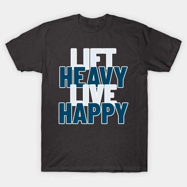 Lift Heavy, Live Happy T-Shirt by TrendyShopTH